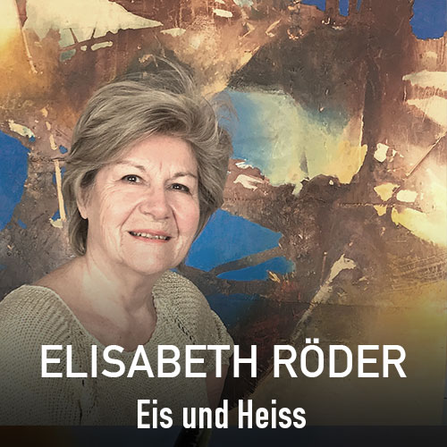 Ausstellung 2020 - Elisabeth Röder, Eis und Heiß